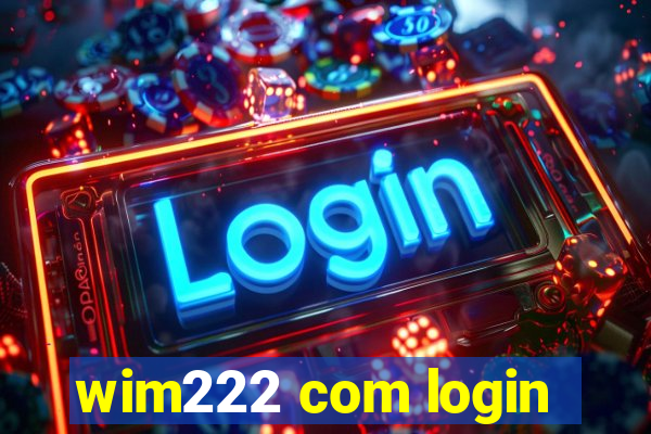 wim222 com login